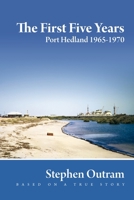 The First Five Years: Port Hedland 1965-1970 0980292794 Book Cover