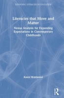 Literacies that Move and Matter: Nexus Analysis for Contemporary Childhoods 0367211564 Book Cover