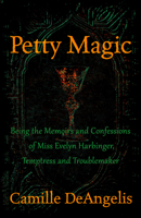 Petty Magic: Being the Memoirs and Confessions of Miss Evelyn Harbinger, Temptress and Troublemaker 0307454231 Book Cover
