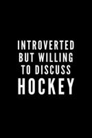 Introverted But Willing To Discuss Hockey: Journal Gift For Him / Her and The Hockey Lover - Softback Writing Book Notebook (6 x 9) 120 Lined Pages 1698878133 Book Cover