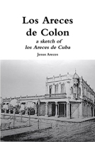 Los Areces de Colon a sketch of los Areces de Cuba 1365609758 Book Cover