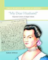 My Dear Husband: Important Letters of Abigail Adams (Great Moments in American History) 0823943232 Book Cover