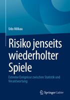 Risiko jenseits wiederholter Spiele: Extreme Ereignisse zwischen Statistik und Verantwortung (German Edition) 3658442018 Book Cover