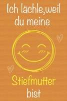 Ich lächle, weil du meine Stiefmutter bist: Geschenkbuch für Stiefmutter, Weihnachtsgeschenk, Muttertagsgeschenk, Geburtstagsgeschenk für Stiefmutter, ... Seiten Notizbuch (German Edition) 1673682405 Book Cover