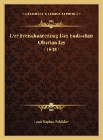 Der Freischaarenzug Des Badischen Oberlandes 116043283X Book Cover