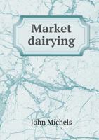 Market Dairying (Classic Reprint) 1346839484 Book Cover