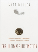 The Ultimate Distinction: Resolving Our Biggest Philosphical, Spiritual, and Practical Problem 1591811694 Book Cover