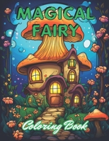 Magical Fairy Houses Coloring Book: 100+ New and Exciting Designs for All Fans B0CNWFJH48 Book Cover