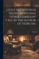 Little Aggie's Fresh Snow-Drops [And Other Stories] 1021703656 Book Cover