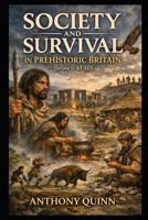 Society and Survival in Prehistoric Britain (before c. 43 AD) B0GVPGQVPC Book Cover