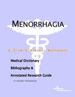 Menorrhagia: A Medical Dictionary, Bibliography, And Annotated Research Guide To Internet References 0497007142 Book Cover