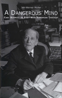 A Dangerous Mind: Carl Schmitt in Post-War European Thought 0300196490 Book Cover
