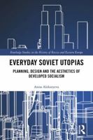 Everyday Soviet Utopias: Planning, Design and the Aesthetics of Developed Socialism 0367662450 Book Cover
