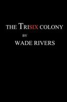 The Trisix Colony 0615728669 Book Cover