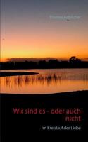 Wir sind es - oder auch nicht: Im Kreislauf der Liebe 3746009561 Book Cover