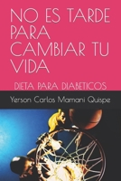 No Es Tarde Para Cambiar Tu Vida: Dieta Para Diabeticos B0BSJLN8VG Book Cover