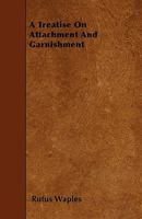 A Treatise on Attachment and Garnishment (Classic Reprint) 1240041861 Book Cover