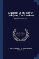 Argument Of The Play Of Leah (leah, The Forsaken): A Drama In Five Acts 1022404733 Book Cover