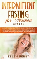 Intermittent Fasting for Women over 50: The Easy Guide to the Fasting Lifestyle After 50. Take the Gentle Path to Slow Aging, Self Cleansing, Detox Your Body and Support Hormones with Joy and Ease 1801118566 Book Cover