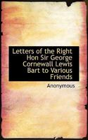Letters ... to Various Friends, Ed. by Sir G.F. Lewis - Primary Source Edition 1146822952 Book Cover