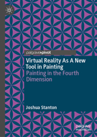 Virtual Reality As A New Tool in Painting: Painting in the Fourth Dimension 3032088755 Book Cover
