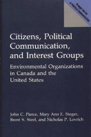 Citizens, Political Communication, and Interest Groups: Environmental Organizations in Canada and the United States (Praeger Series in Political Communication) 0275935795 Book Cover