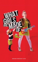 What Girls Are Made Of (Oberon Modern Plays) 178682549X Book Cover