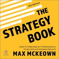 The Strategy Book, 4th Edition: How to Think and ACT Strategically to Deliver Outstanding Results B0F416M8JK Book Cover