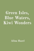 Green Isles, Blue Waters, Kiwi Wonders 8196841140 Book Cover