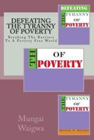 Defeating The Tyranny of Poverty: Breaking The Barriers To A Poverty Free World 153905232X Book Cover
