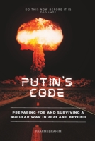 Putin's Code: Preparing for and Surviving a Nuclear War in 2023 and Beyond B0C6VWP72R Book Cover