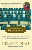 Watchdogs of Democracy?: The Waning Washington Press Corps and How It Has Failed the Public 0743267826 Book Cover
