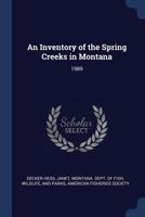 An Inventory of the Spring Creeks in Montana: 1989 1019260351 Book Cover