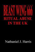 Beast Wing 666: Ritual Abuse in the UK 1543184332 Book Cover