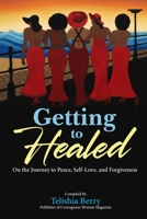Getting to Healed: On The Journey to Peace, Self-love, and Forgiveness B0GTXJ18CZ Book Cover