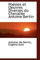 Po�sies Et Oeuvres Diverses Du Chevalier Antoine Bertin 0554471728 Book Cover