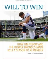 WILL TO WIN: How Tim Tebow and the Denver Broncos Made 2011 a Season to Remember 1611563003 Book Cover