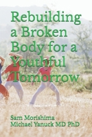 Rebuilding a Broken Body for a Youthful Tomorrow 1946600067 Book Cover
