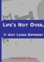 Life's Not Over, It Just Looks Different 1365451526 Book Cover