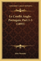 Le Conflit Anglo-Portugais, Part 1-3 (1893) 1167422082 Book Cover