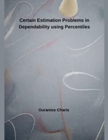 Certain Estimation Problems in Dependability using Percentiles B0DTXVF6K8 Book Cover