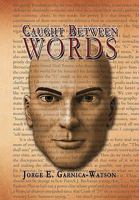 Caught Between Words 1453538607 Book Cover