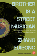Brother is a Street Musician: Viewing the Landscape of Modernity through Korean Popular Music 1978844964 Book Cover