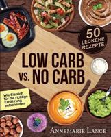 Low Carb vs. No Carb: Wie Sie sich für die richtige Ernährung entscheiden - mit 50 leckeren Rezepten 1543284094 Book Cover