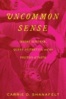 Uncommon Sense: Jeremy Bentham, Queer Aesthetics, and the Politics of Taste 0813946875 Book Cover