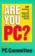 Are You Pc?: 101 Questions to Determine If You Are Politically Correct 0898154472 Book Cover
