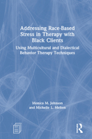 Addressing Race-Based Stress in Therapy with Black Clients: Using Multicultural and Dialectical Behavior Therapy Techniques 1138339539 Book Cover