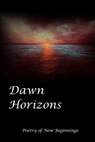Dawn Horizons: Poetry of New Beginnings B0DVZ9TWZM Book Cover
