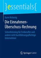 Die Einnahmen-Überschuss-Rechnung: Schnelleinstieg für Freiberufler und andere nicht buchführungspflichtige Unternehmer (essentials) 365815179X Book Cover