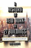 A History of New York in 27 Buildings: The 400-Year Untold Story of an American Metropolis 1620409801 Book Cover